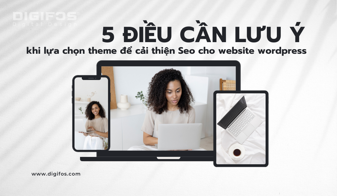 digifos 5 điều chú ý khi chọn theme để cải thiện SEO